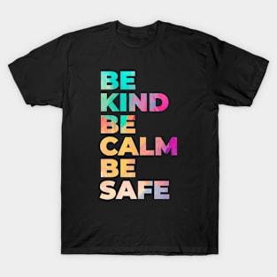 Be Kind Be Calm Be Safe T-Shirt